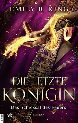 E-Book (epub) Die letzte Königin - Das Schicksal des Feuers von Emily R. King