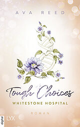 E-Book (epub) Whitestone Hospital - Tough Choices von Ava Reed