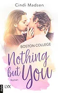 E-Book (epub) Boston College - Nothing but You von Cindi Madsen