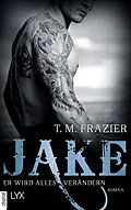 E-Book (epub) Jake - Er wird alles verändern von T. M. Frazier