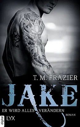 E-Book (epub) Jake - Er wird alles verändern von T. M. Frazier