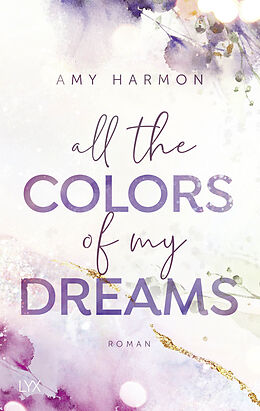 Kartonierter Einband All the Colors of my Dreams von Amy Harmon