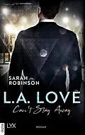 E-Book (epub) L.A. Love - Can't Stay Away von Sarah Robinson