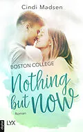 E-Book (epub) Boston College - Nothing but Now von Cindi Madsen