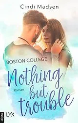 E-Book (epub) Boston College - Nothing but Trouble von Cindi Madsen