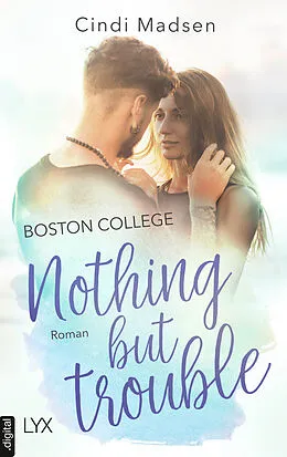 E-Book (epub) Boston College - Nothing but Trouble von Cindi Madsen