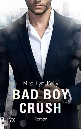 E-Book (epub) Bad Boy Crush von Mira Lyn Kelly