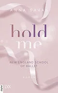 E-Book (epub) Hold Me - New England School of Ballet von Anna Savas