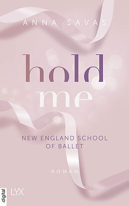 E-Book (epub) Hold Me - New England School of Ballet von Anna Savas