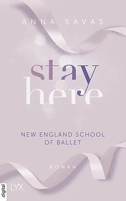 E-Book (epub) Stay Here - New England School of Ballet von Anna Savas