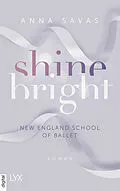 E-Book (epub) Shine Bright - New England School of Ballet von Anna Savas
