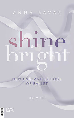 E-Book (epub) Shine Bright - New England School of Ballet von Anna Savas