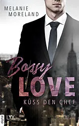 E-Book (epub) Bossy Love - Küss den Chef von Melanie Moreland