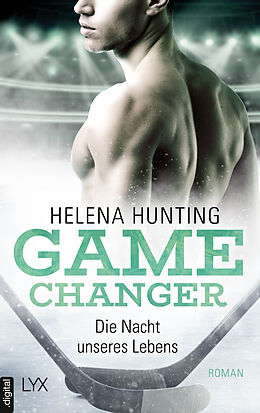 E-Book (epub) Game Changer - Die Nacht unseres Lebens von Helena Hunting