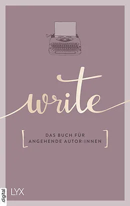 E-Book (epub) Write - Das Buch für angehende Autor:innen von Team LYX