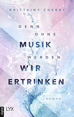 E-Book (epub) Denn ohne Musik werden wir ertrinken von Brittainy Cherry