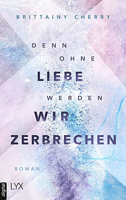 E-Book (epub) Denn ohne Liebe werden wir zerbrechen von Brittainy Cherry