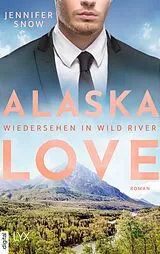 E-Book (epub) Alaska Love - Wiedersehen in Wild River von Jennifer Snow