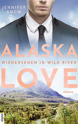 E-Book (epub) Alaska Love - Wiedersehen in Wild River von Jennifer Snow