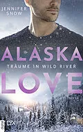 E-Book (epub) Alaska Love - Träume in Wild River von Jennifer Snow