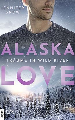E-Book (epub) Alaska Love - Träume in Wild River von Jennifer Snow