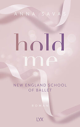 Kartonierter Einband Hold Me - New England School of Ballet von Anna Savas