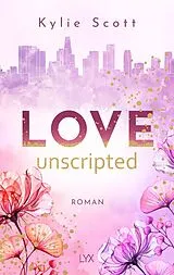 Kartonierter Einband Love Unscripted von Kylie Scott