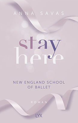 Kartonierter Einband Stay Here - New England School of Ballet von Anna Savas