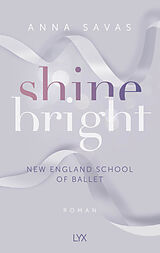 Kartonierter Einband Shine Bright - New England School of Ballet von Anna Savas