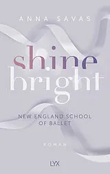 Kartonierter Einband Shine Bright - New England School of Ballet von Anna Savas