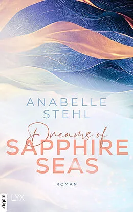 E-Book (epub) Dreams of Sapphire Seas von Anabelle Stehl