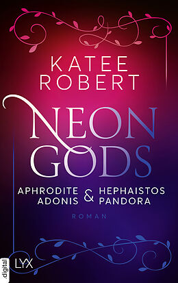 E-Book (epub) Neon Gods - Aphrodite &amp; Hephaistos &amp; Adonis &amp; Pandora von Katee Robert