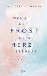 Kartonierter Einband Wenn der Frost dein Herz berührt von Brittainy Cherry