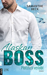 E-Book (epub) Alaskan Boss - Plötzlich verlobt von Samanthe Beck
