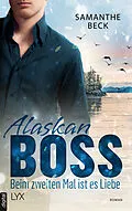 E-Book (epub) Alaskan Boss - Beim zweiten Mal ist es Liebe von Samanthe Beck