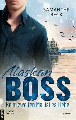 E-Book (epub) Alaskan Boss - Beim zweiten Mal ist es Liebe von Samanthe Beck