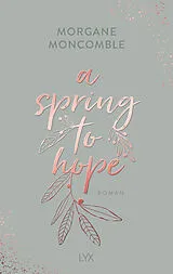 Kartonierter Einband A Spring to Hope von Morgane Moncomble