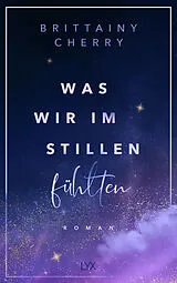 Kartonierter Einband Was wir im Stillen fühlten von Brittainy Cherry