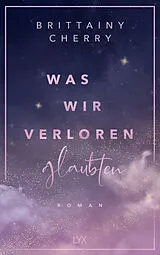 Kartonierter Einband Was wir verloren glaubten von Brittainy Cherry