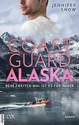 E-Book (epub) Coast Guard Alaska - Beim zweiten Mal ist es für immer von Jennifer Snow