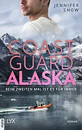 E-Book (epub) Coast Guard Alaska - Beim zweiten Mal ist es für immer von Jennifer Snow