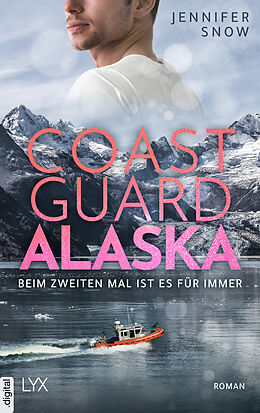 E-Book (epub) Coast Guard Alaska - Beim zweiten Mal ist es für immer von Jennifer Snow