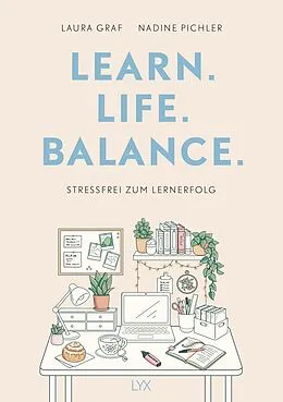 E-Book (epub) Learn. Life. Balance. - Stressfrei zum Lernerfolg von Laura Graf, Nadine Pichler