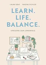 Fester Einband Learn. Life. Balance. - Stressfrei zum Lernerfolg von Laura Graf, Nadine Pichler