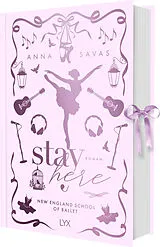 Fester Einband Stay Here - New England School of Ballet: Special Edition von Anna Savas