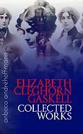 E-Book (epub) Collected Works of Elizabeth Cleghorn Gaskell von Elizabeth Cleghorn Gaskell