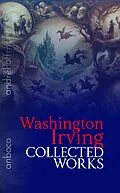E-Book (epub) Collected Works of Washington Irving von Washington Irving
