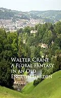 E-Book (epub) A Floral Fantasy in an Old English Garden von Walter Crane