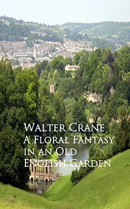 E-Book (epub) A Floral Fantasy in an Old English Garden von Walter Crane