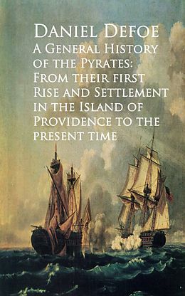 E-Book (epub) A General History of the Pyrates: From their firstd of Providence to the Present time von Daniel Defoe